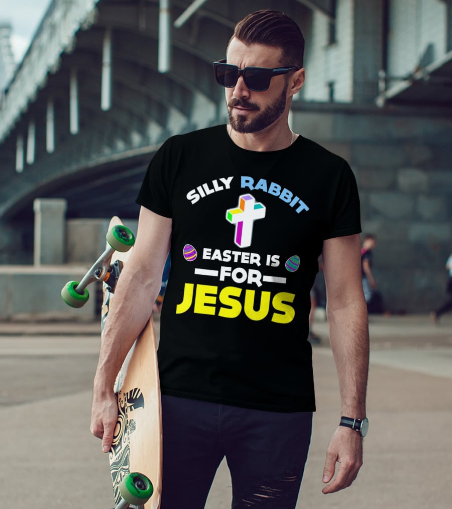 SILLY RABBIT EASTER IS FOR JESUS CROSS AND EGGS T-Shirt