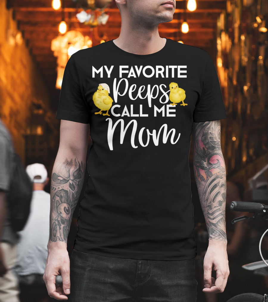 My Favorite Peeps Call Me Mom Chicks T-Shirt