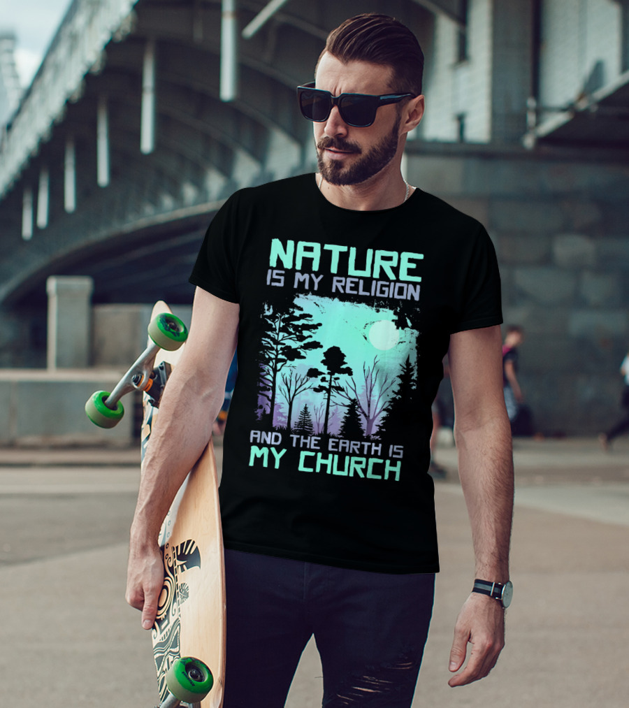 Nature Is My Religion And The Earth Is My Church T-Shirt