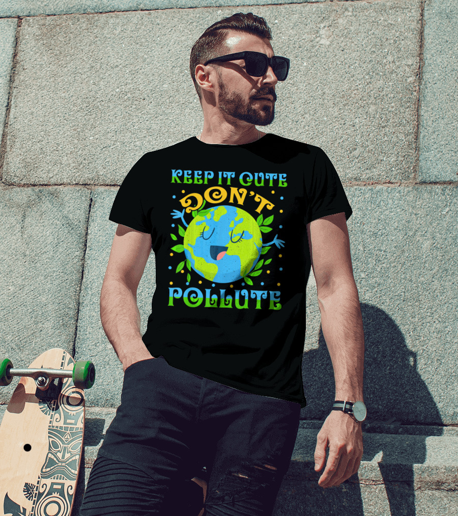 Keep It Cute Don't Pollute Earth Day T-Shirt