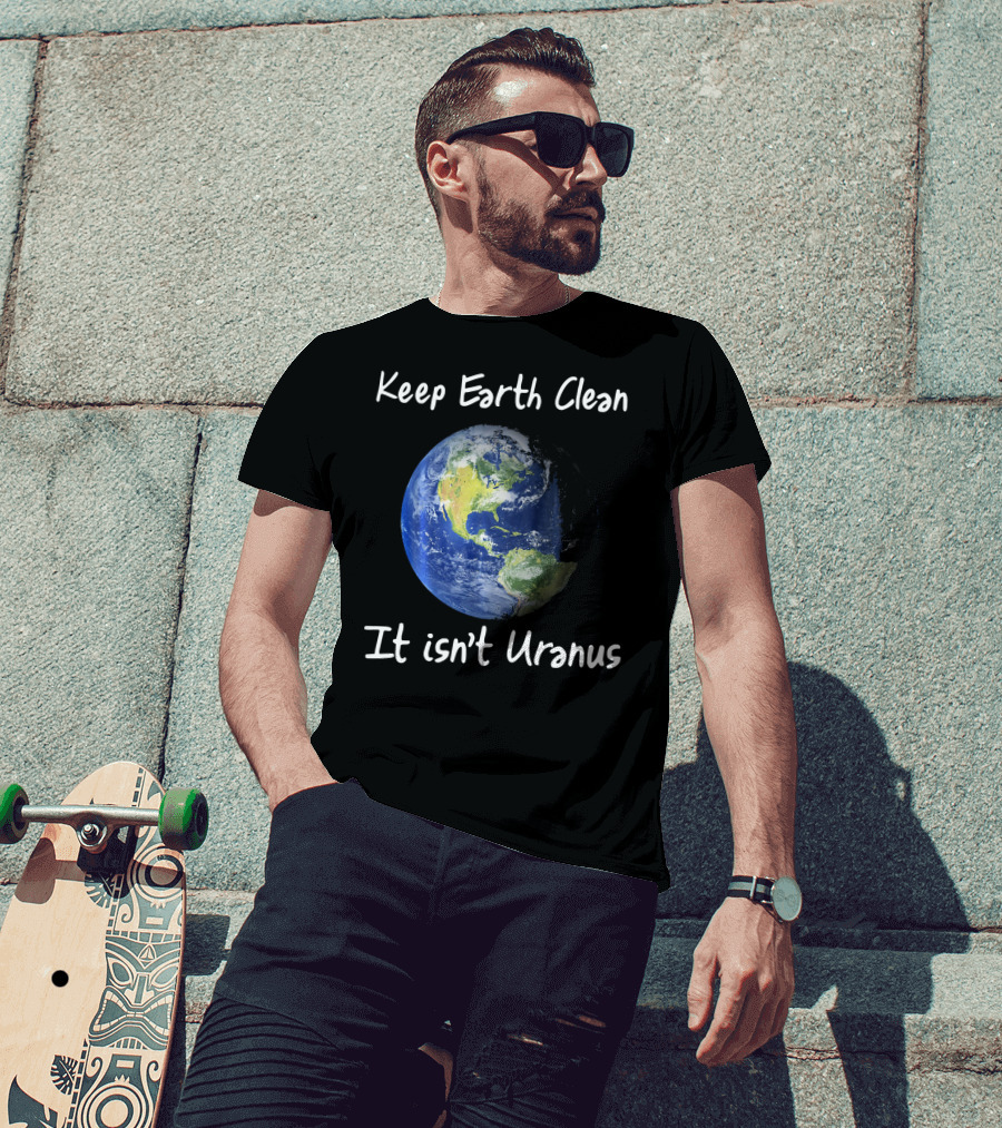 Keep Earth Clean It Isn't Uranus Earth Day Funny NASA Clean Space T-Shirt