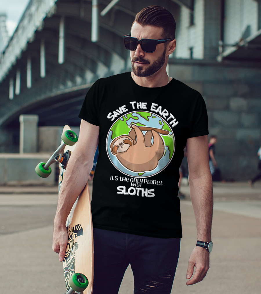 Save The Earth It's The Only Planet With Sloths T-Shirt
