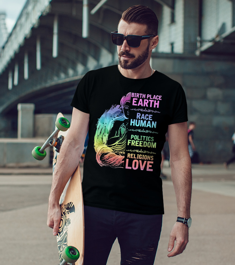 Birth Place Earth Race Human Politics Freedom Religions Love T-Shirt