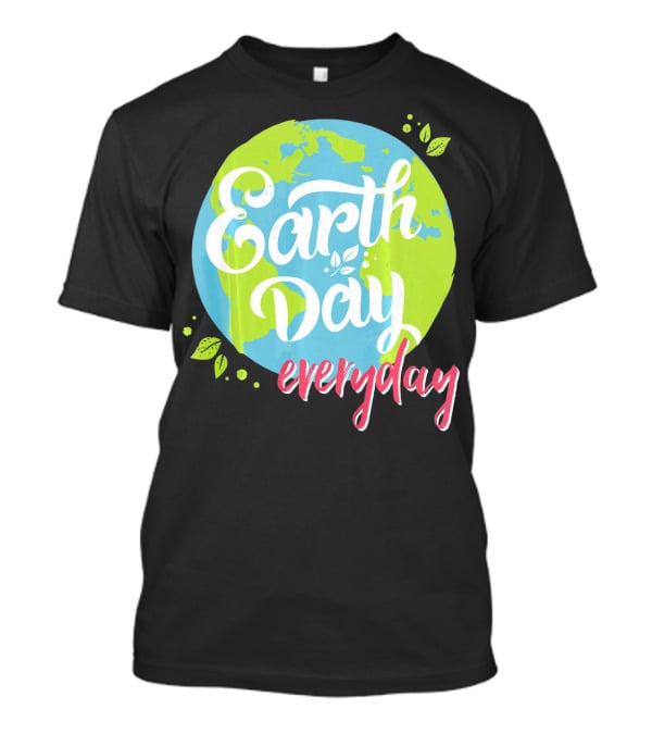 Earth Day Everyday Celebrate Earth Day T-Shirt