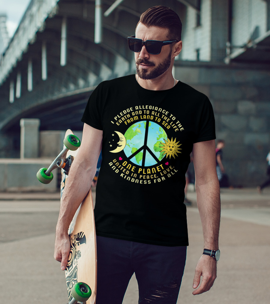 Pledge Allegiance To The Earth One Planet United In Peace Love And Kindness For All T-Shirt