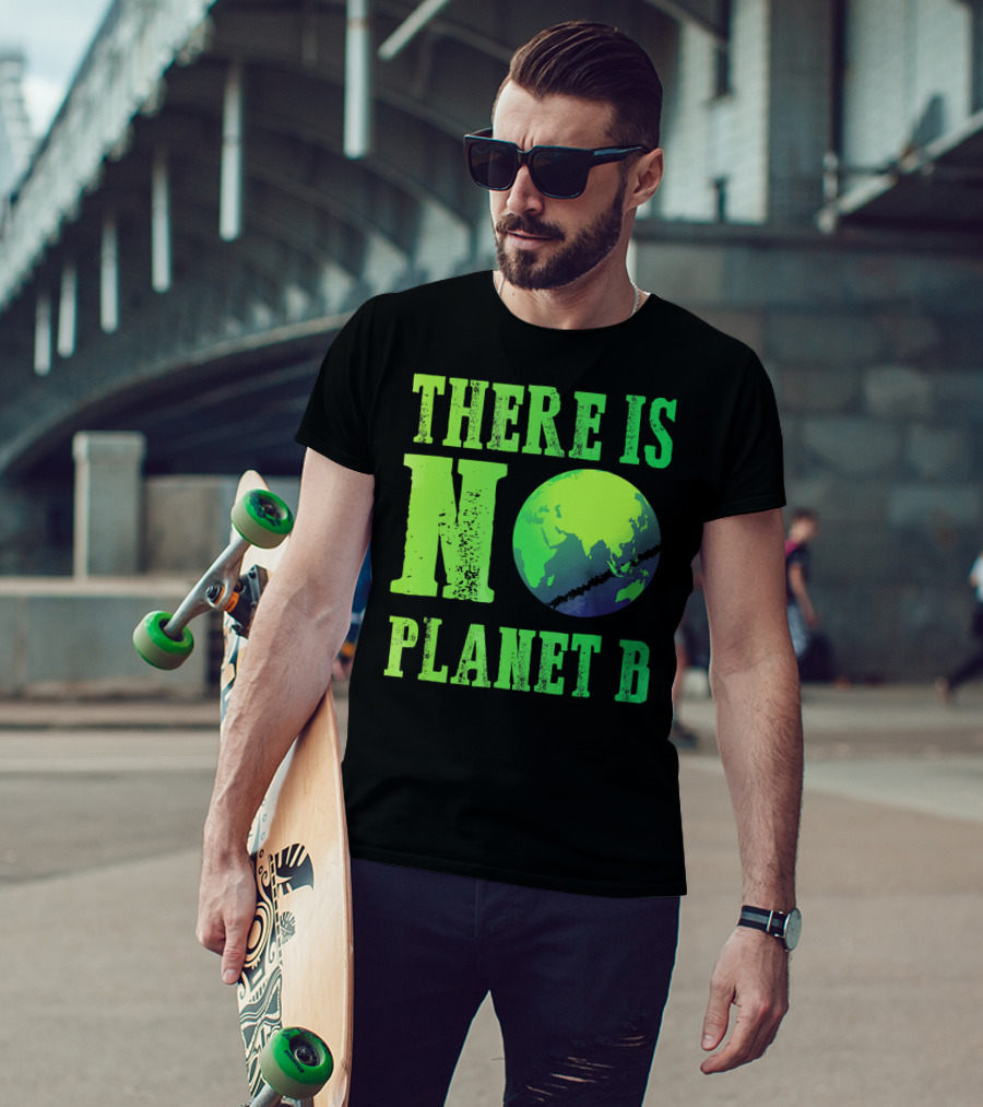 There Is No Planet B Earth Day Environmental Awareness Recycle T-Shirt
