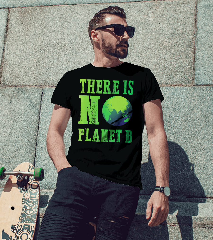 There Is No Planet B Earth Day Environmental Awareness Recycle T-Shirt