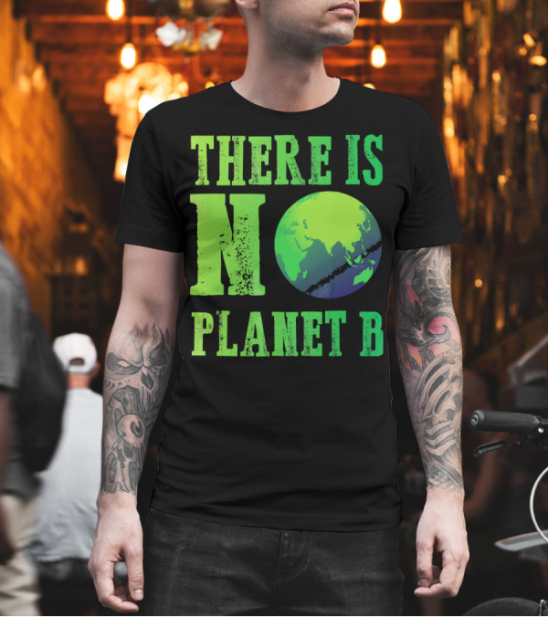 There Is No Planet B Earth Day Environmental Awareness Recycle T-Shirt There Is No Planet B Earth Day Environmental Awareness Recycle T-Shirt
