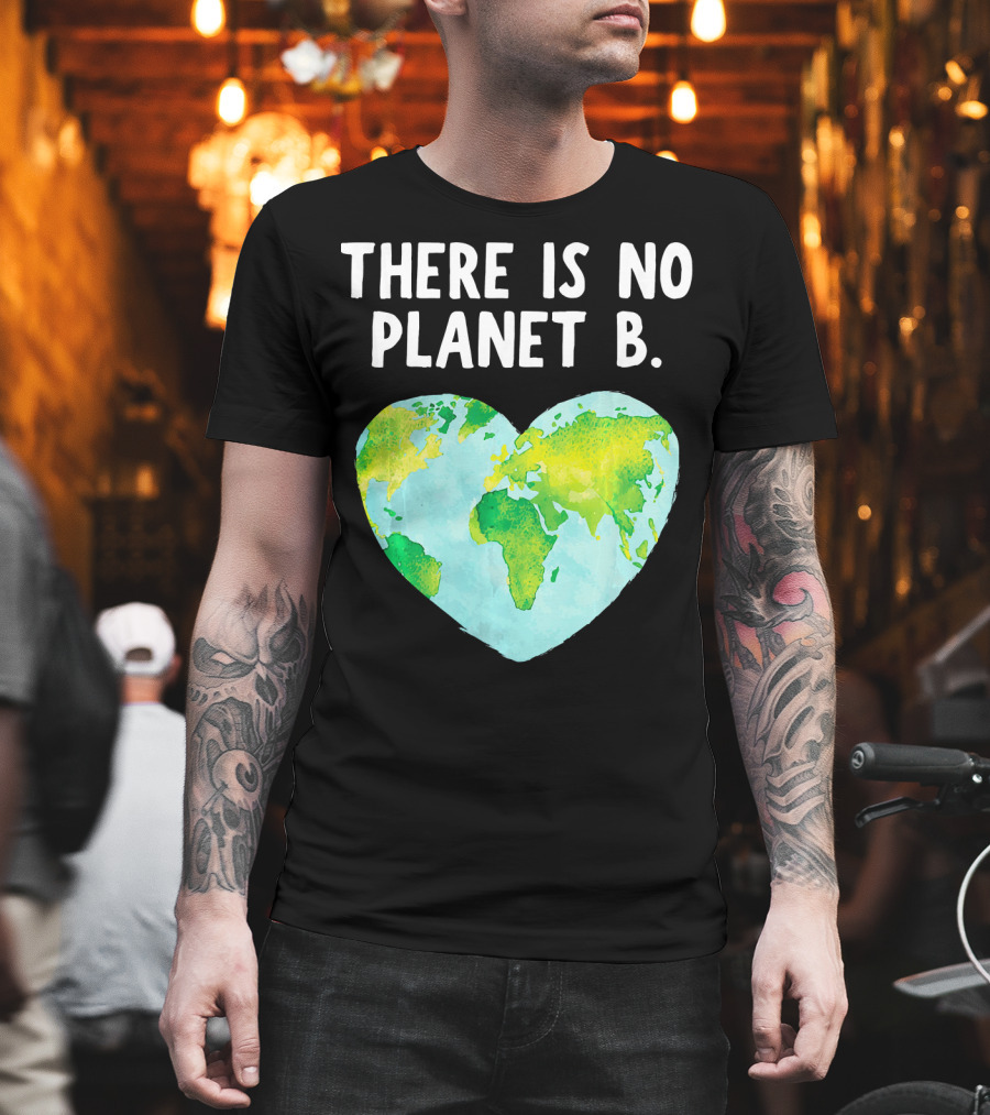 There Is No Planet B Heart-Shaped World Map Love Earth T-Shirt