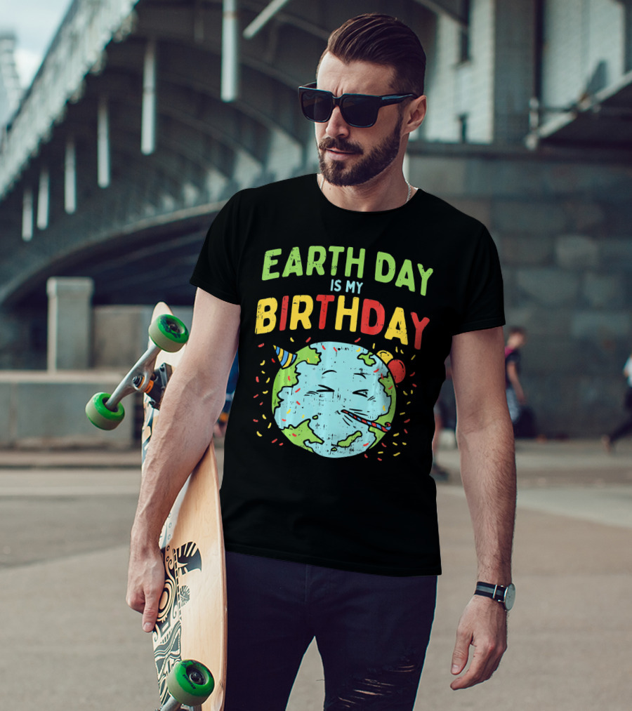 Earth Day Is My Birthday Party Hat And Confetti T-Shirt