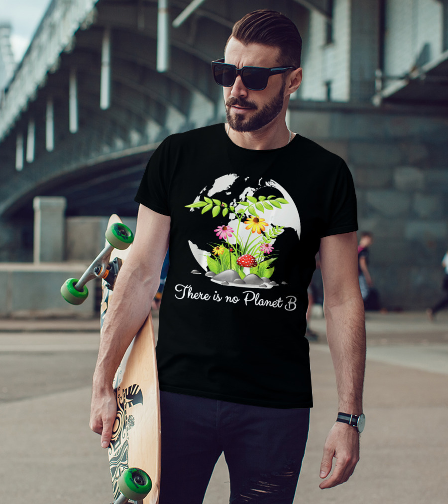 There Is No Planet B Nature Earth Flowers Environmental Awareness T-Shirt