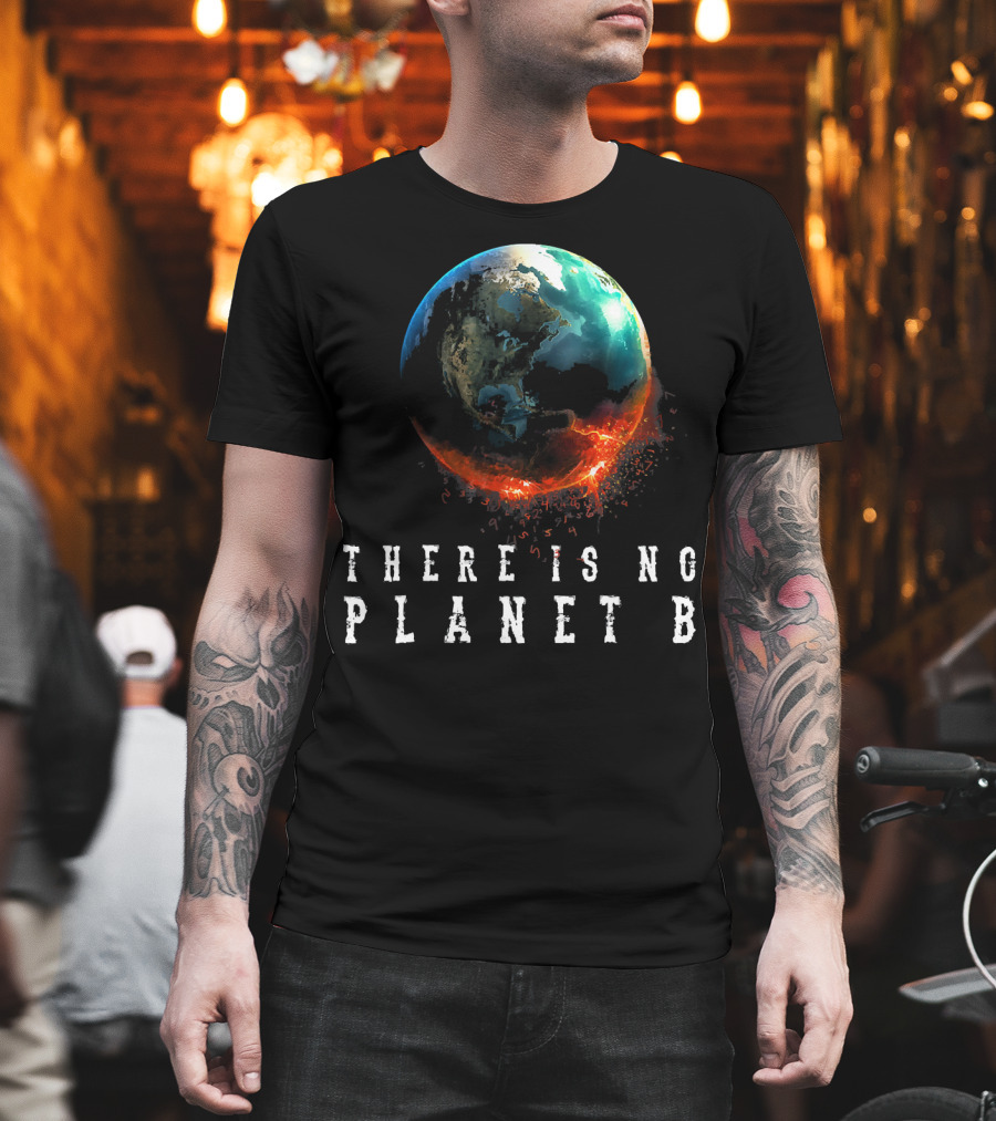 There Is No Planet B Earth Day Earthquake Image T-Shirt