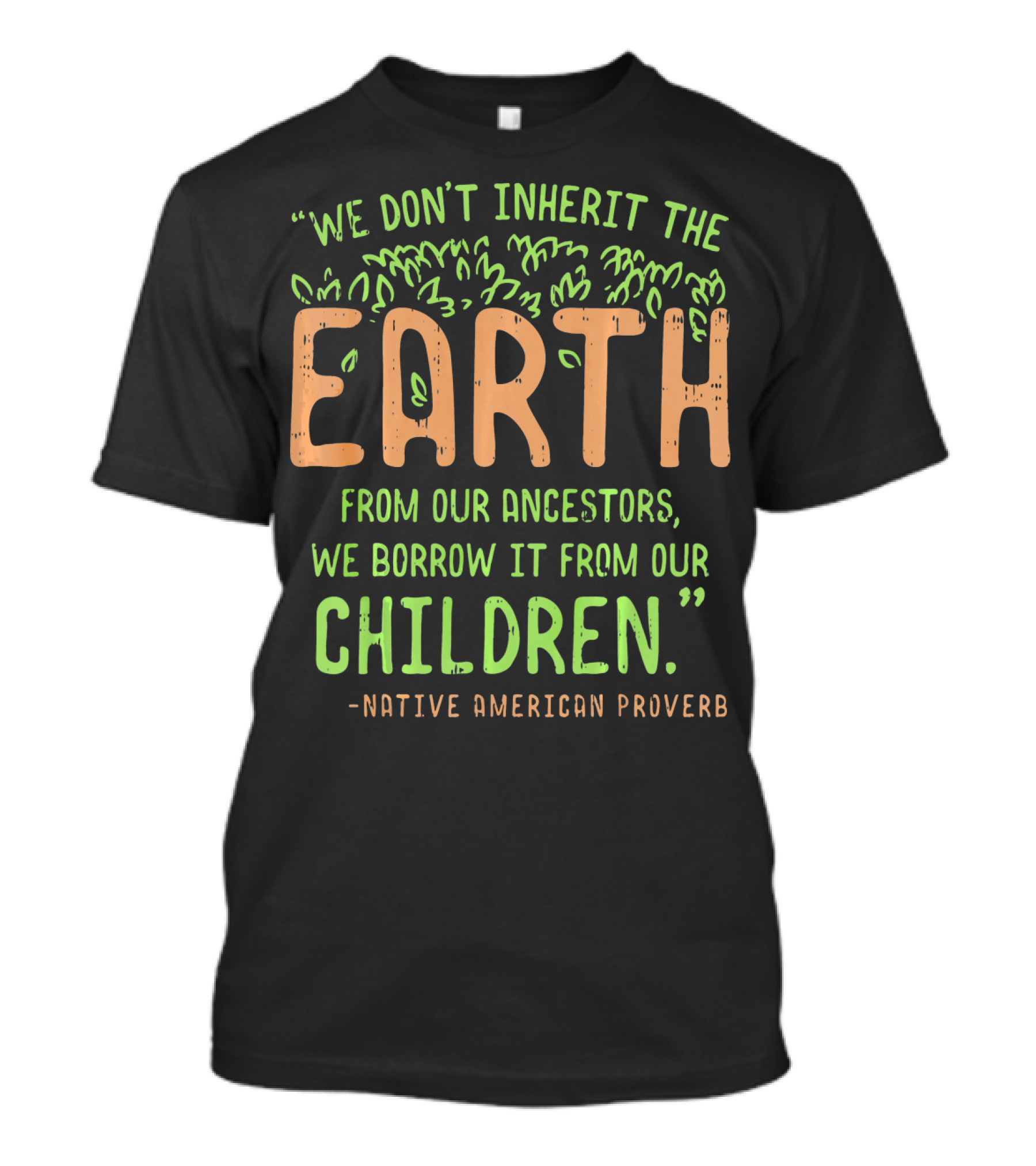 We Don't Inherit The Earth Proverb Native American T-Shirt