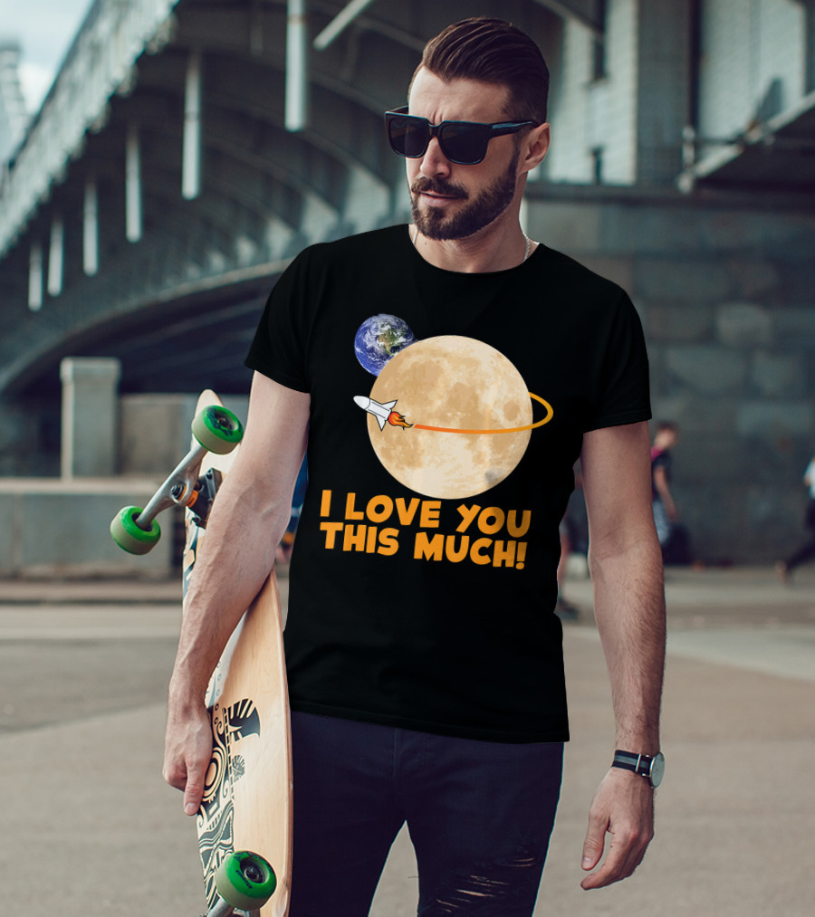 I Love You This Much Rocket Moon Earth T-Shirt