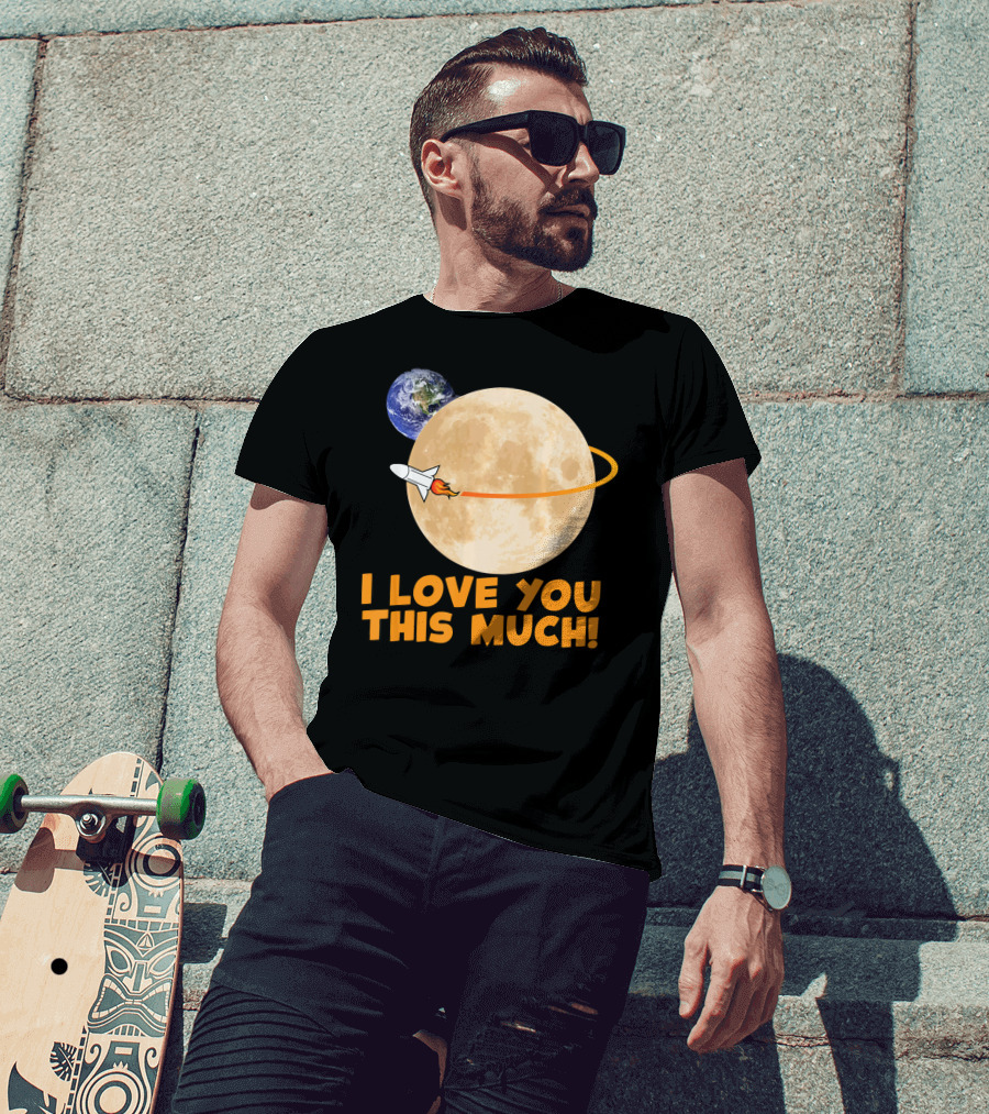 I Love You This Much Rocket Moon Earth T-Shirt