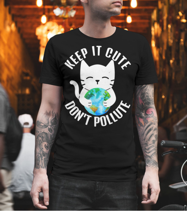 KEEP IT CUTE DON'T POLLUTE Cat Holding Earth Earth Day T-Shirt KEEP IT CUTE DON'T POLLUTE Cat Holding Earth Earth Day T-Shirt