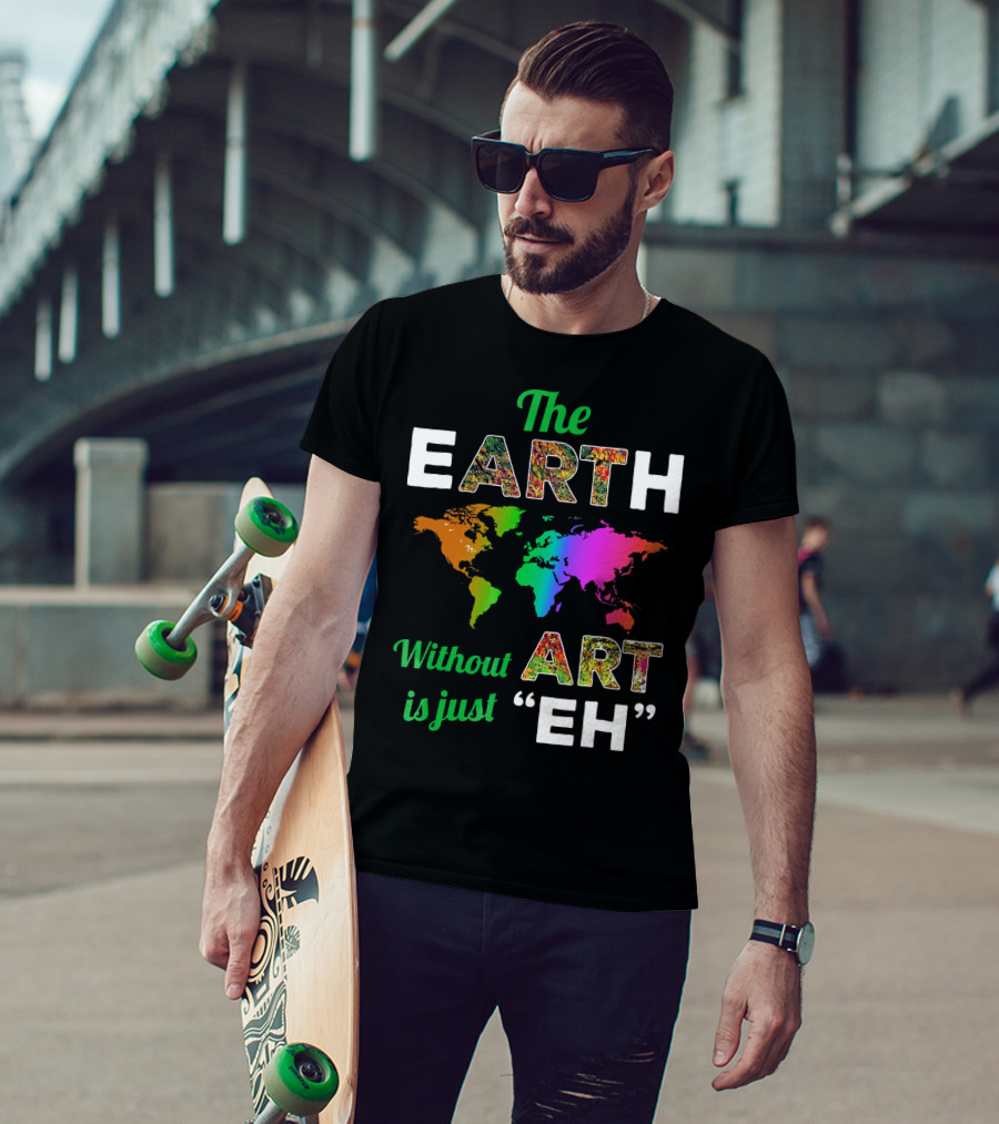 The Earth Without Art Is Just Eh Colorful World Map T-Shirt