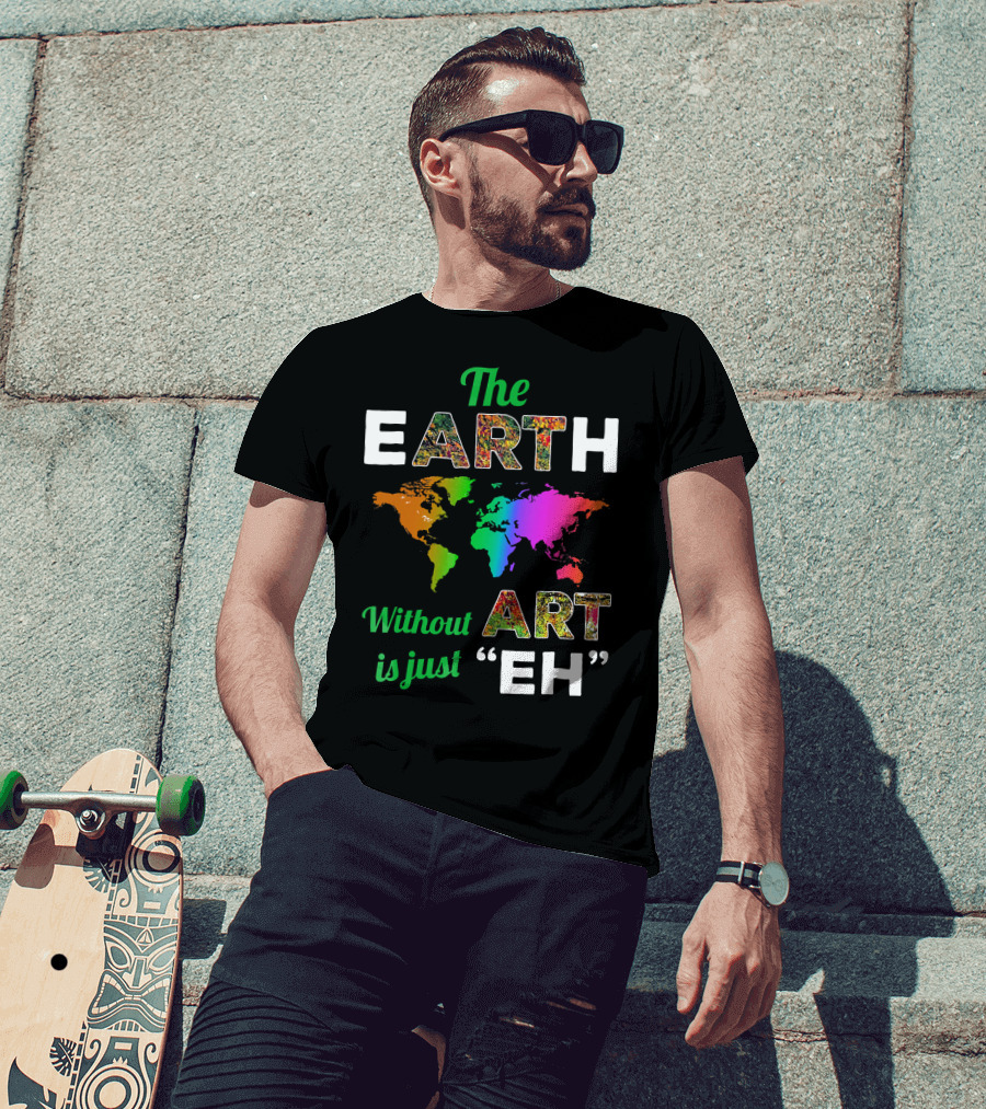 The Earth Without Art Is Just Eh Colorful World Map T-Shirt