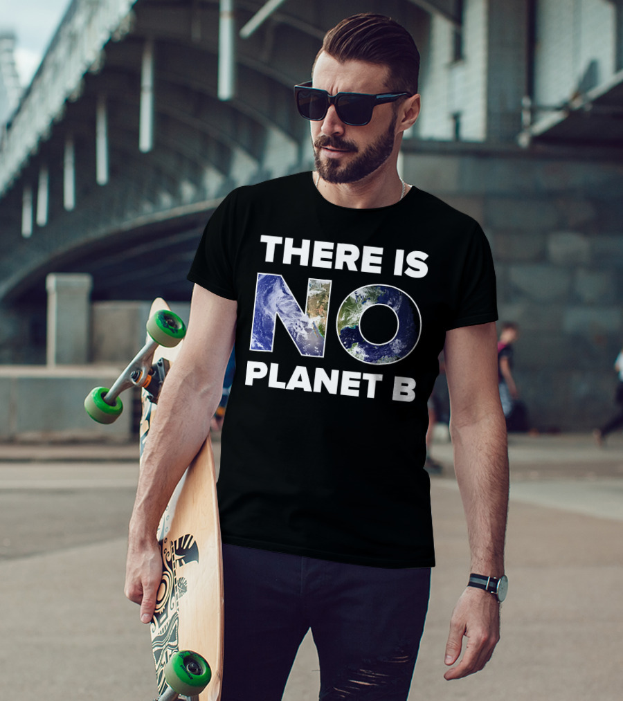Earth Day There Is No Planet B Earth T-Shirt