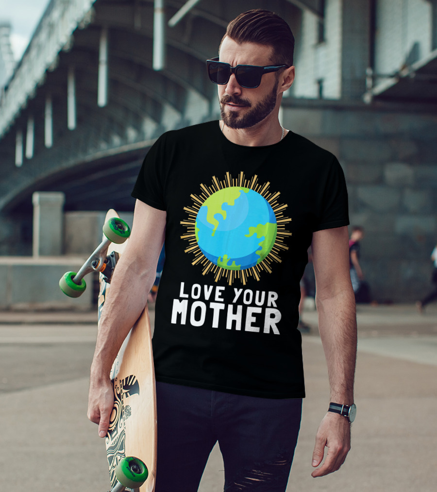 Love Your Mother Earth Planet Against Climate Change T-Shirt