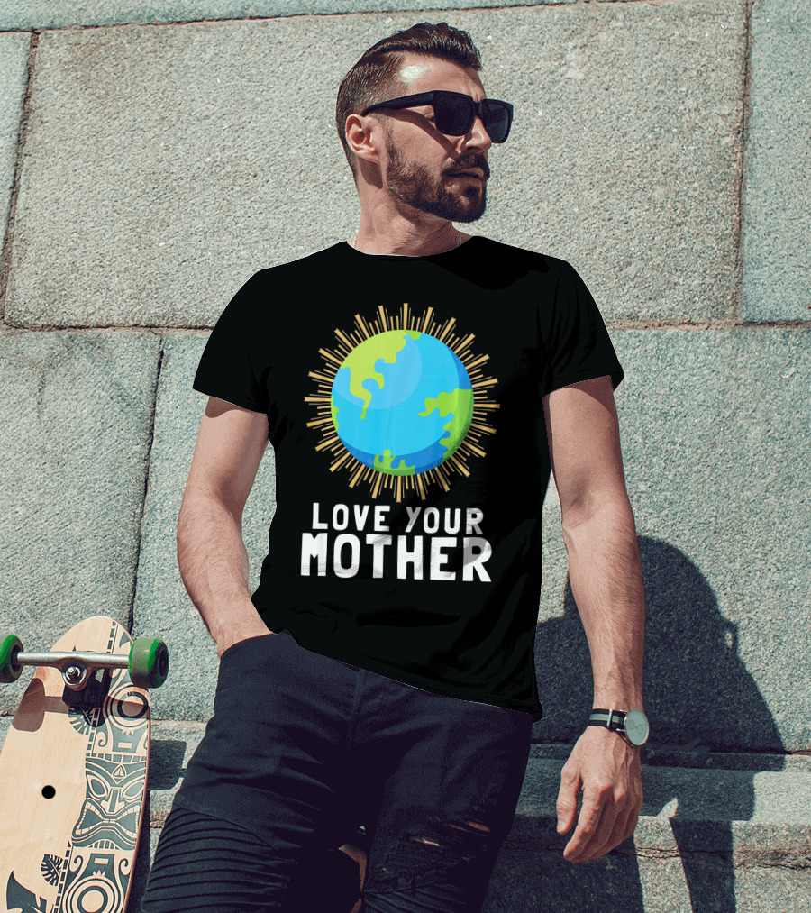 Love Your Mother Earth Planet Against Climate Change T-Shirt