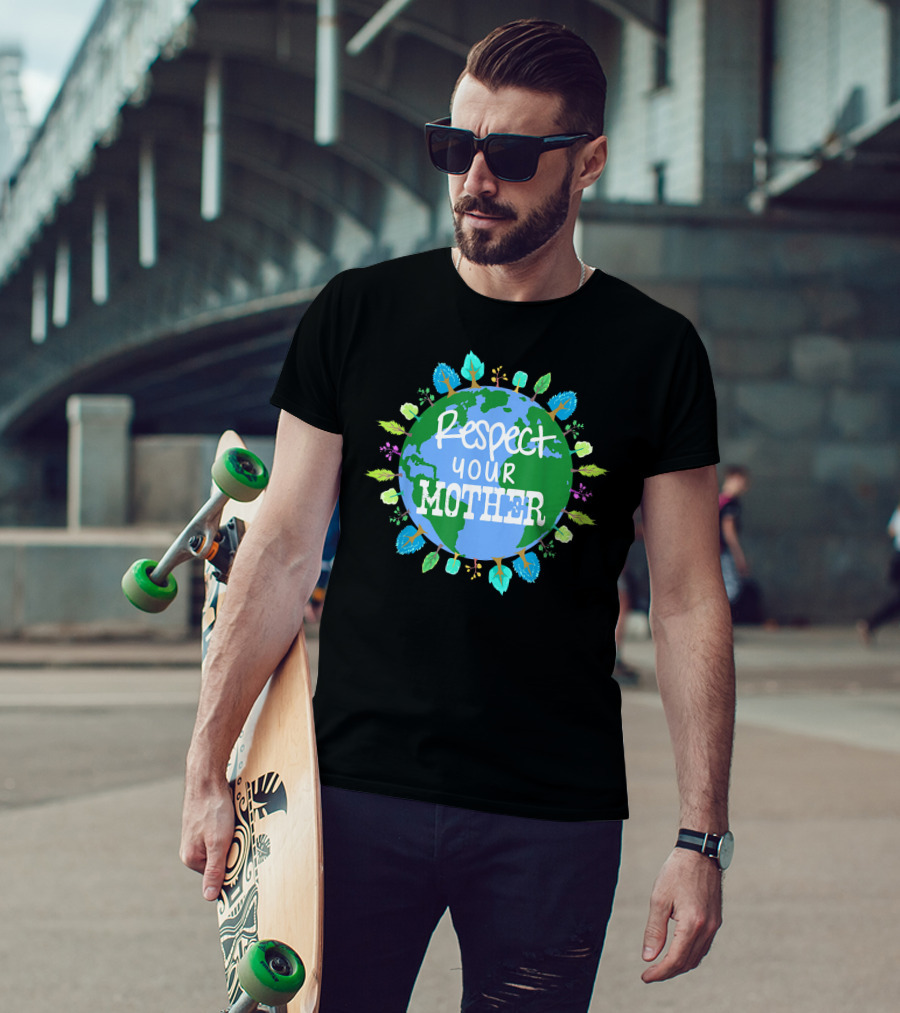 Respect Your Mother Earth Day T-Shirt