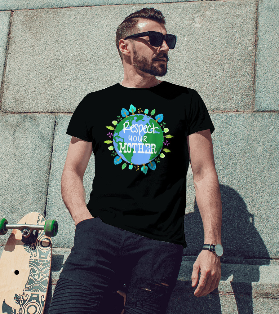 Respect Your Mother Earth Day T-Shirt