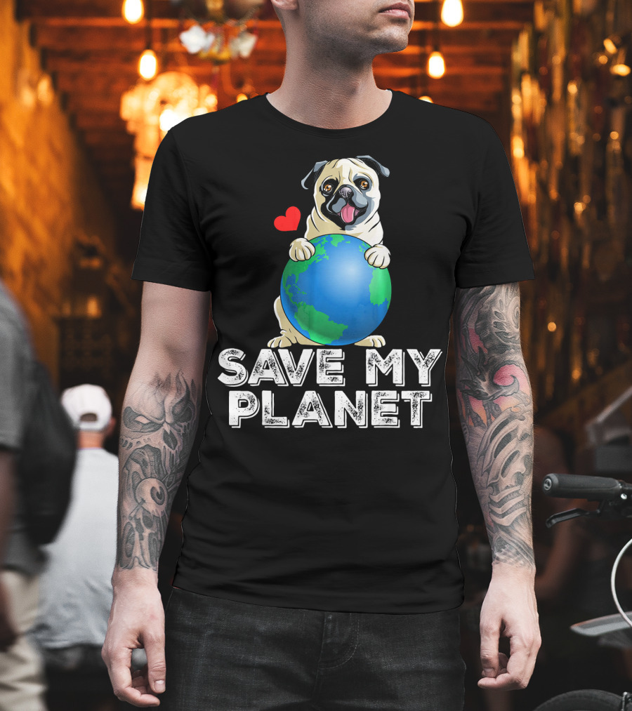 Save My Planet Earth Day Pug Dog With Heart T-Shirt