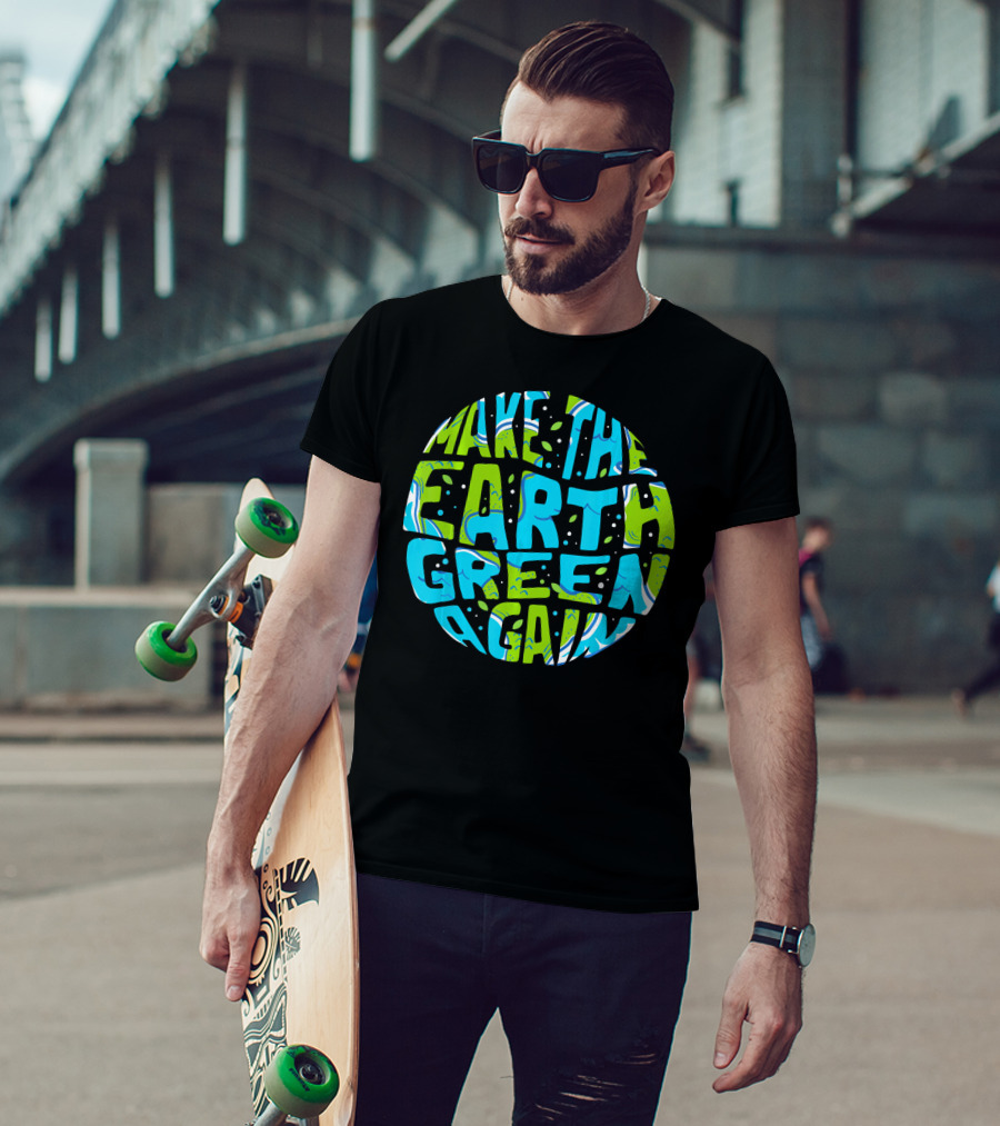 Make The Earth Green Again Earth Day Planet Text T-Shirt