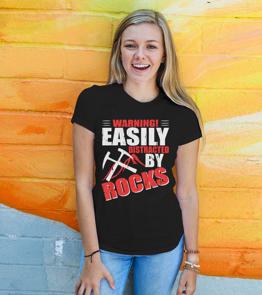 Warning Easily Distracted By Rocks Funny Geology Geologist Science T-Shirt