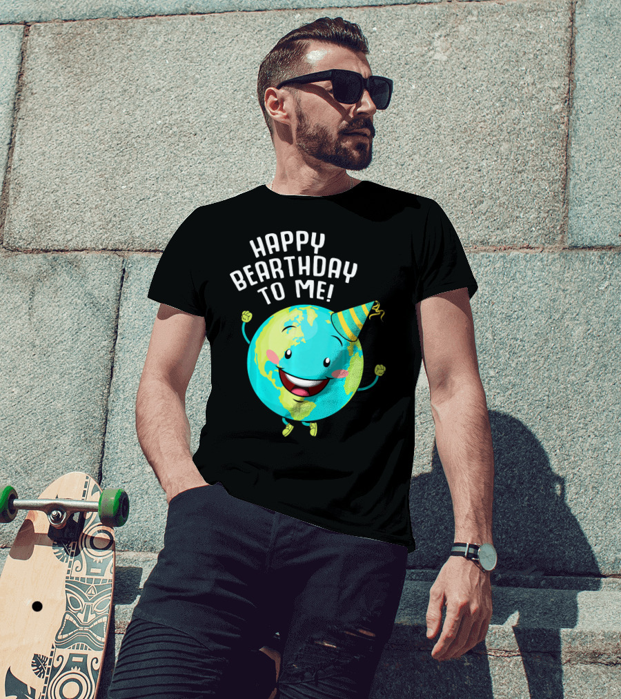 Happy Bearthday To Me Earth Day T-Shirt