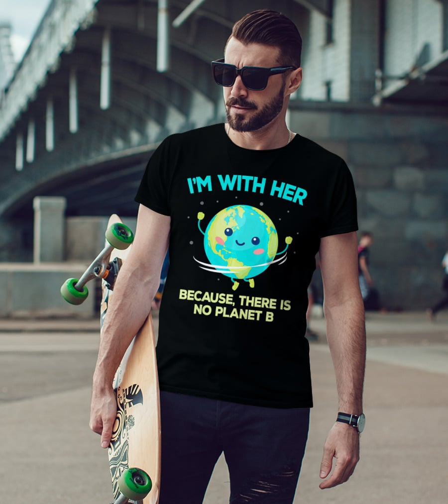 I'm With Her Because There Is No Planet B Climate Change Activist Kids Earth Day T-Shirt