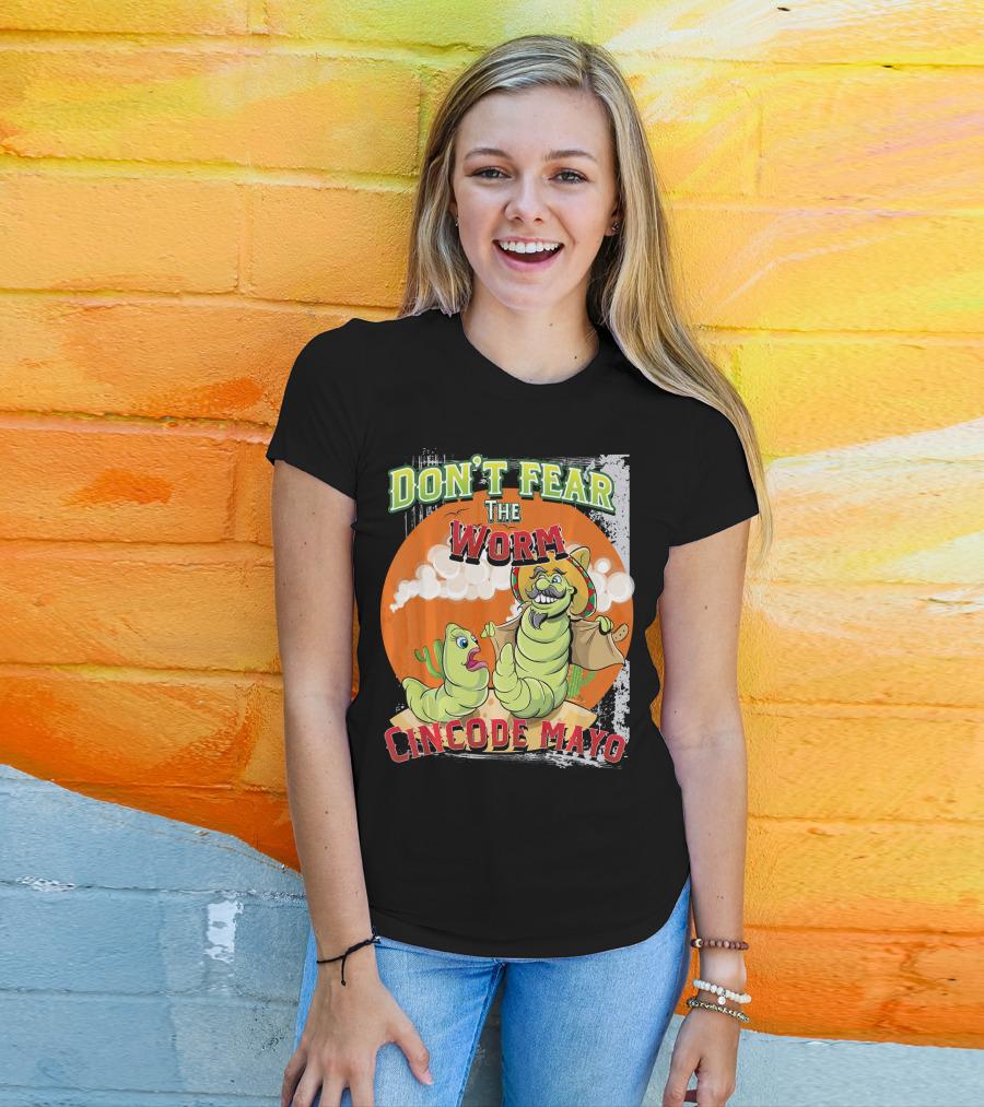 Don't Fear The Worm Cinco DE Mayo T-Shirt
