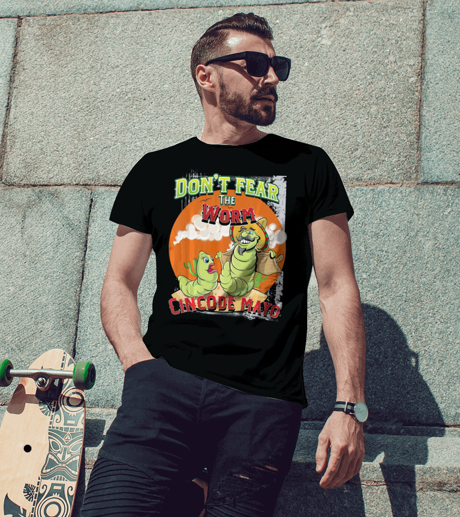 Don't Fear The Worm Cinco DE Mayo T-Shirt