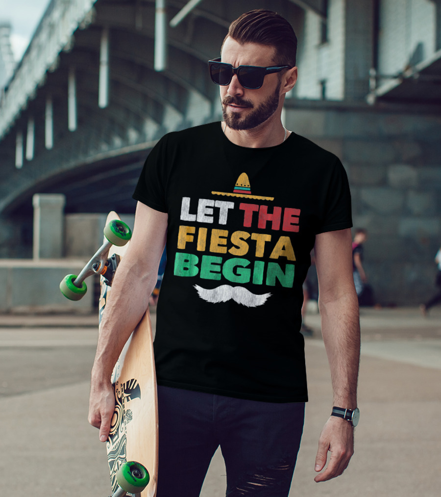 Let The Fiesta Begin Sombrero Mexican Party Funny Cinco De T-Shirt