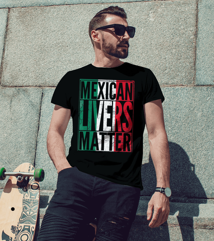 Cinco De Mayo Mexican Livers Matter T-Shirt
