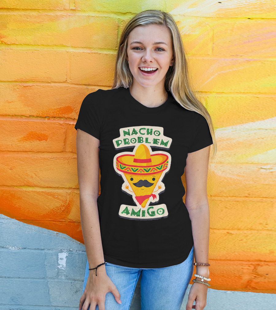 Nacho Problem Amigo Mexican Food Pun Birthday T-Shirt