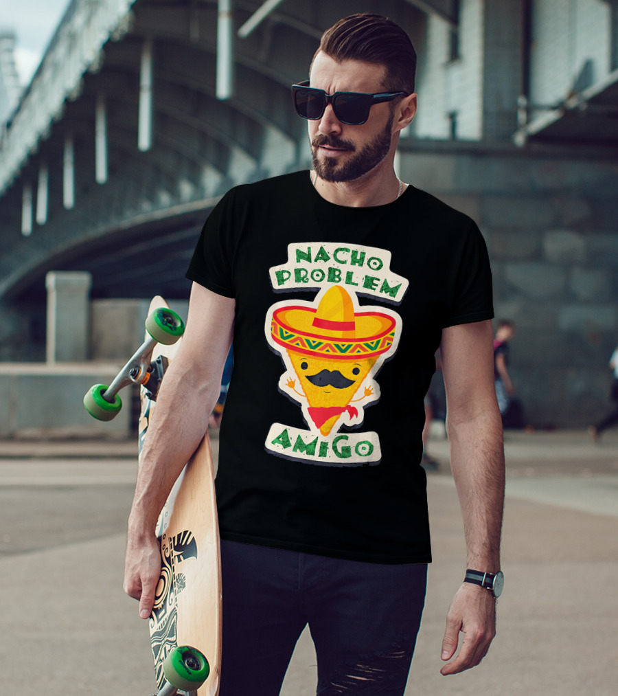 Nacho Problem Amigo Mexican Food Pun Birthday T-Shirt