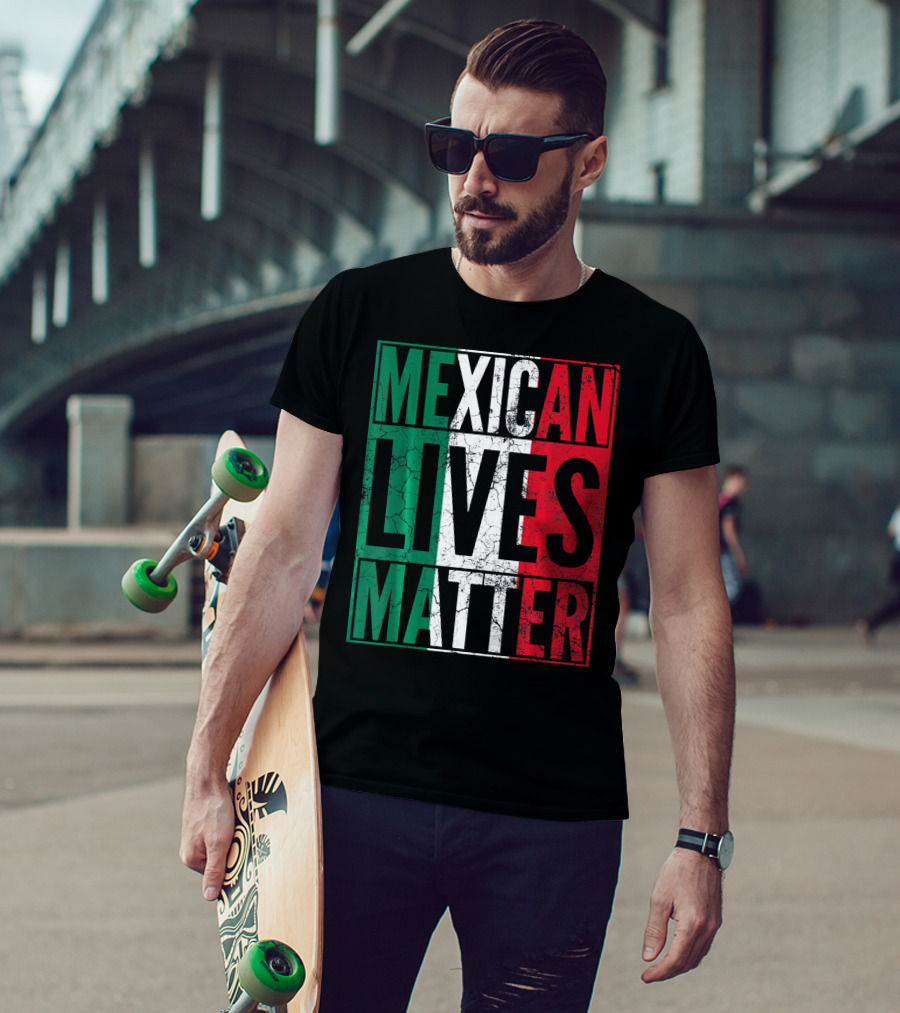 MEXICAN LIVES MATTER Cinco De Mayo Green Red White Flag T-Shirt