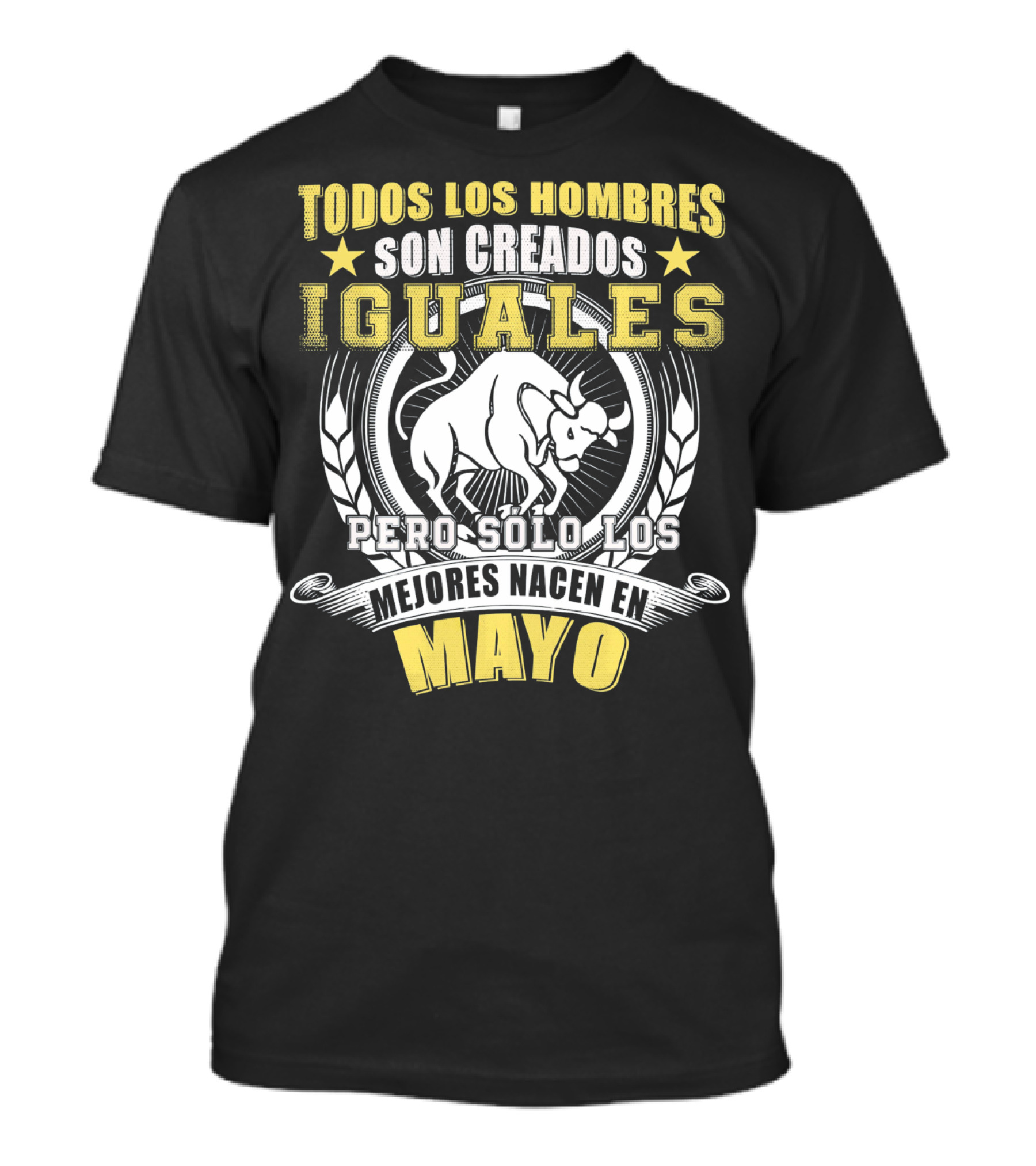 Todos Los Hombres Son Creados Iguales Pero Sólo Los Mejores Nacen En Mayo Tauro T-Shirt