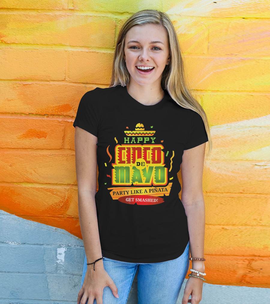 Happy Cinco De Mayo Party Like A Piñata Get Smashed T-Shirt