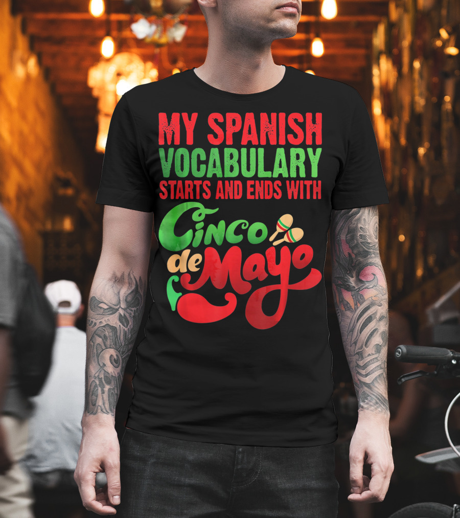 My Spanish Vocabulary Starts and Ends with Cinco de Mayo T-Shirt