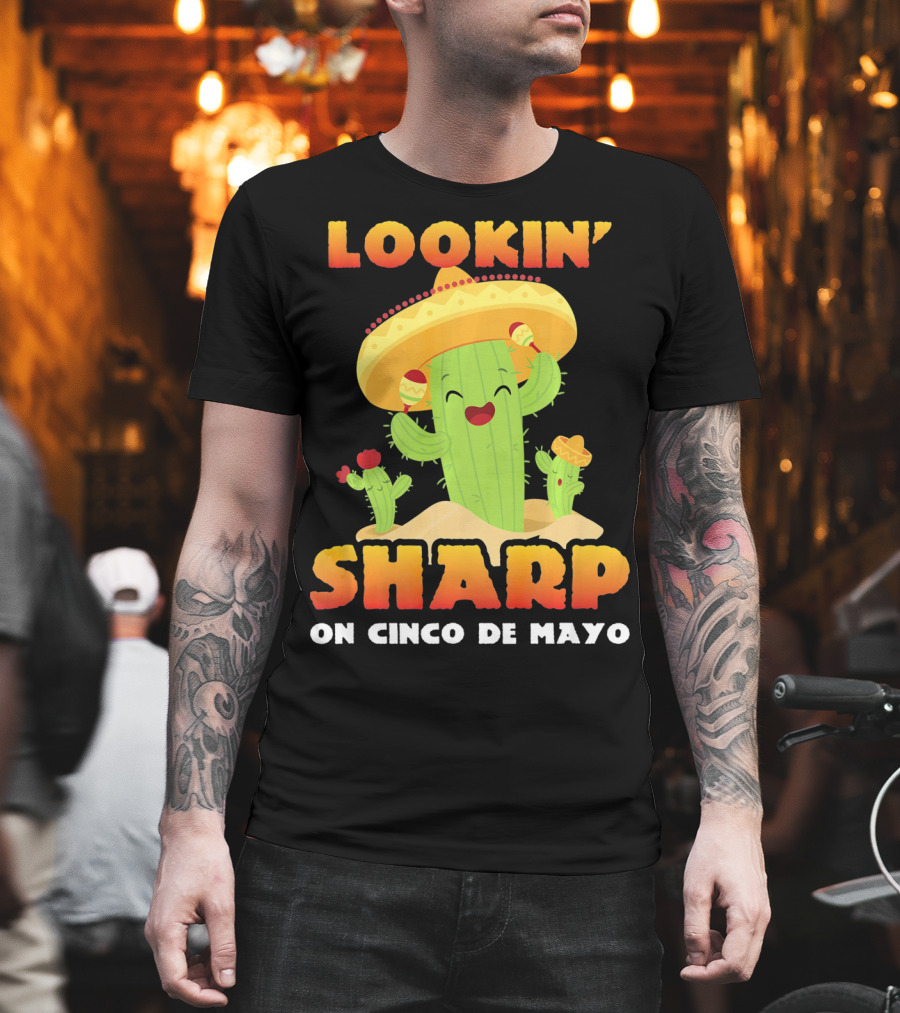 Lookin' Sharp On Cinco De Mayo Cactus Sombrero Fun T-Shirt