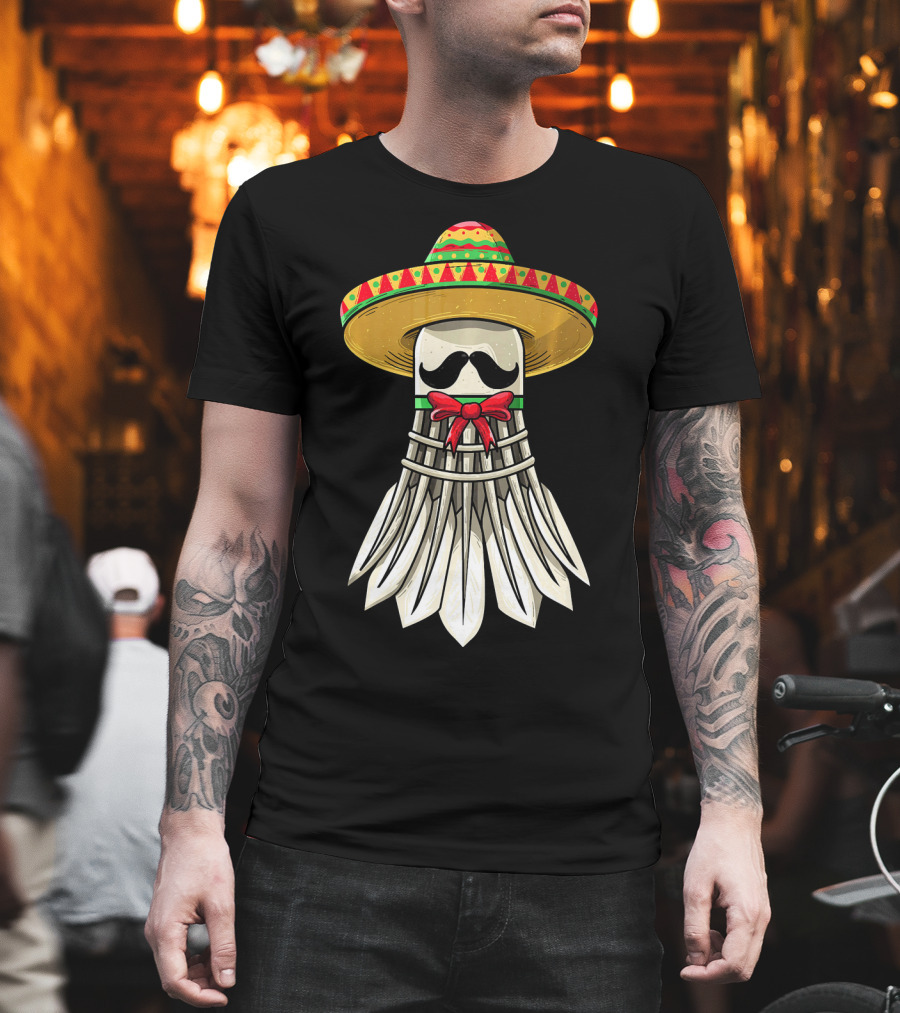 Cinco De Mayo Badminton Mexican Sombrero Shuttlecock Mustache T-Shirt