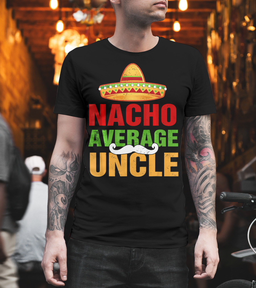 Mens Nacho Average Uncle Sombrero Mustache Fiesta T-Shirt