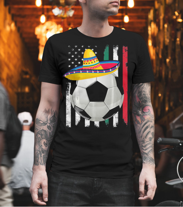 Cinco De Mayo Soccer Sombrero American Mexican Flags T-Shirt Cinco De Mayo Soccer Sombrero American Mexican Flags T-Shirt