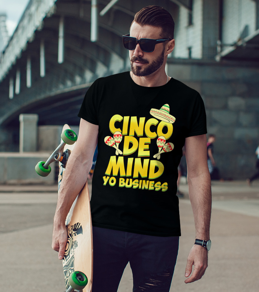 Cinco De Mind Yo Business Funny Introvert Sombrero Maracas T-Shirt