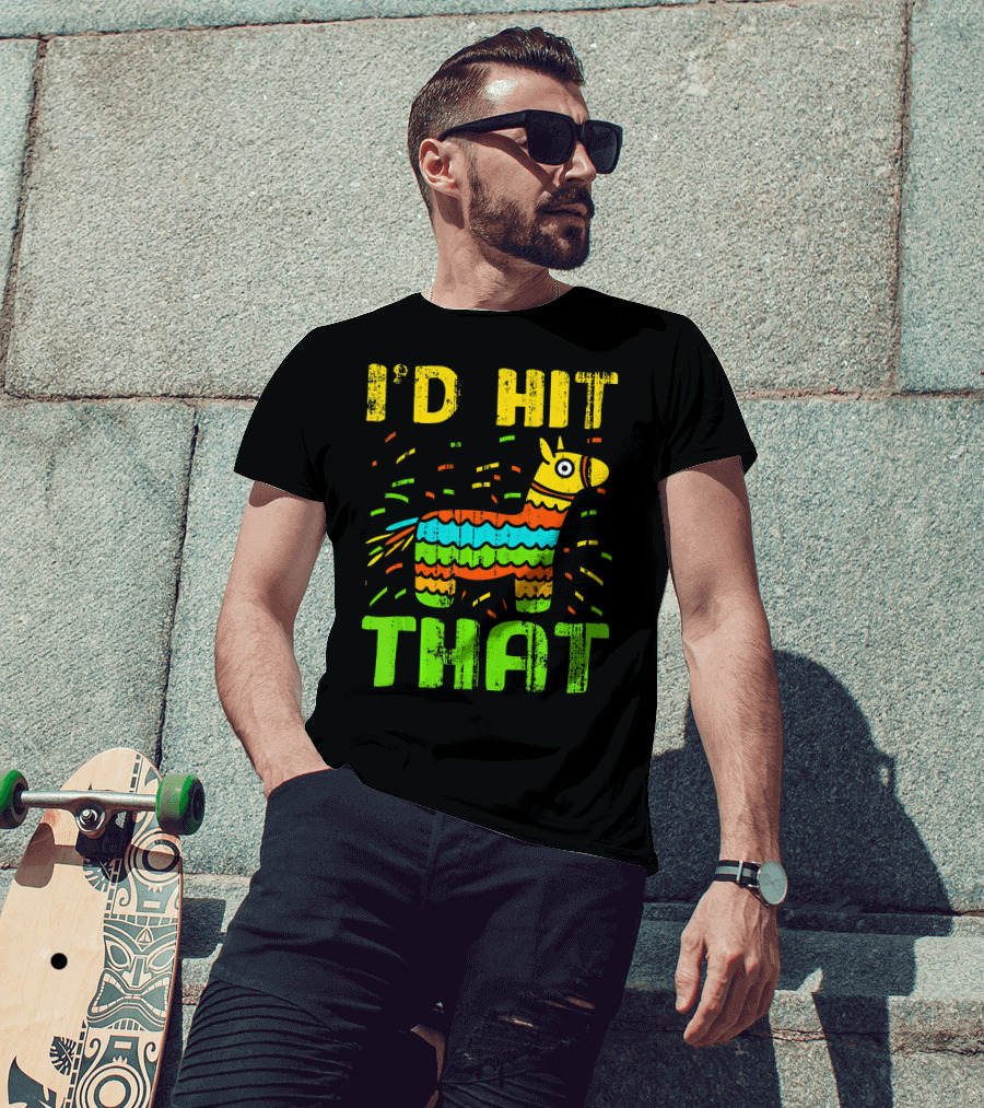 I'd Hit That Cinco De Mayo Funny Mexi Piñata T-Shirt