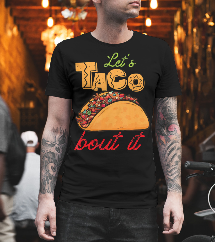 Let's Taco Bout It Mexican Food Fiesta T-Shirt