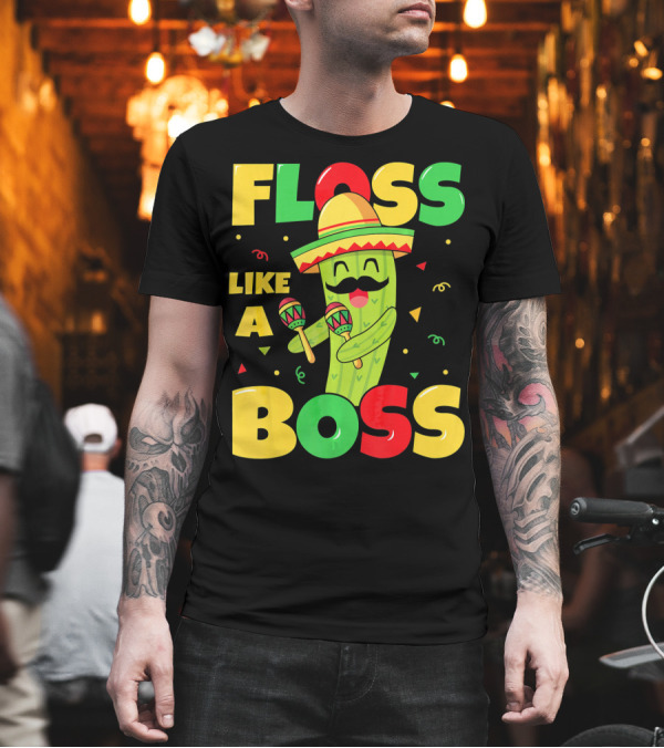 Floss Like A Boss Cinco De Mayo Cactus Sombrero Maracas T-Shirt Floss Like A Boss Cinco De Mayo Cactus Sombrero Maracas T-Shirt